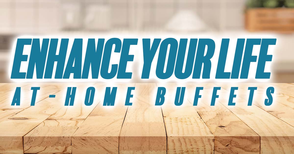 Life - Enhance Your Life At-Home Buffets