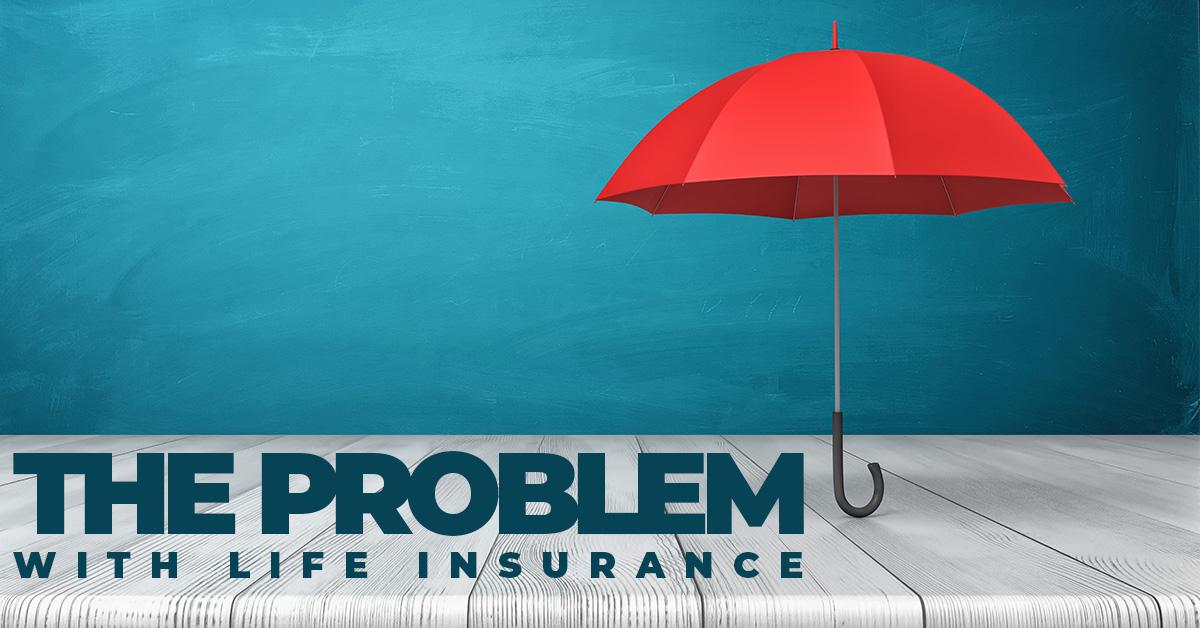 Life- The Problem With Life Insurance