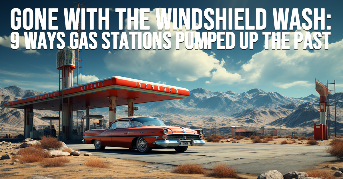 AUTO-Gone With the Windshield Wash_ 9 Ways Gas Stations Pumped Up the Past