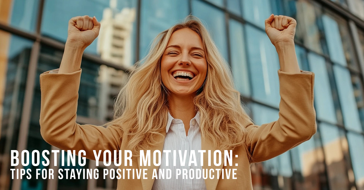 BUSINESS-Boosting Your Motivation_ Tips for Staying Positive and Productive