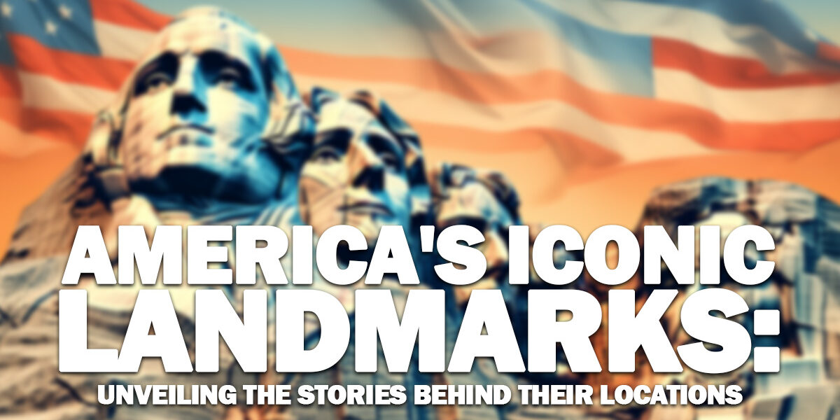 FUN- America's Iconic Landmarks_ Unveiling the Stories Behind Their Locations