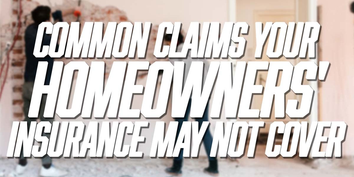 Home-Common-Claims-Your-Homeowners-Insurance-May-Not-Cover