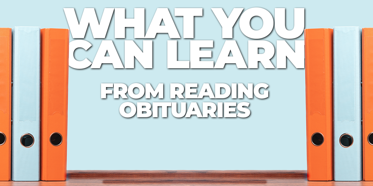 Life- What You Can Learn From Reading Obituaries